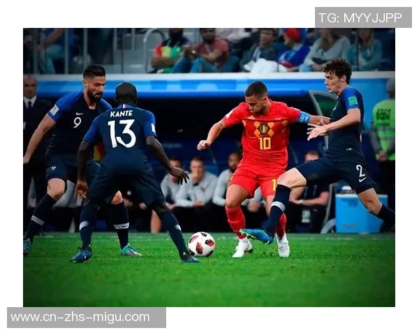 比利时与法国的精彩对决谁能在这场足球盛宴中胜出